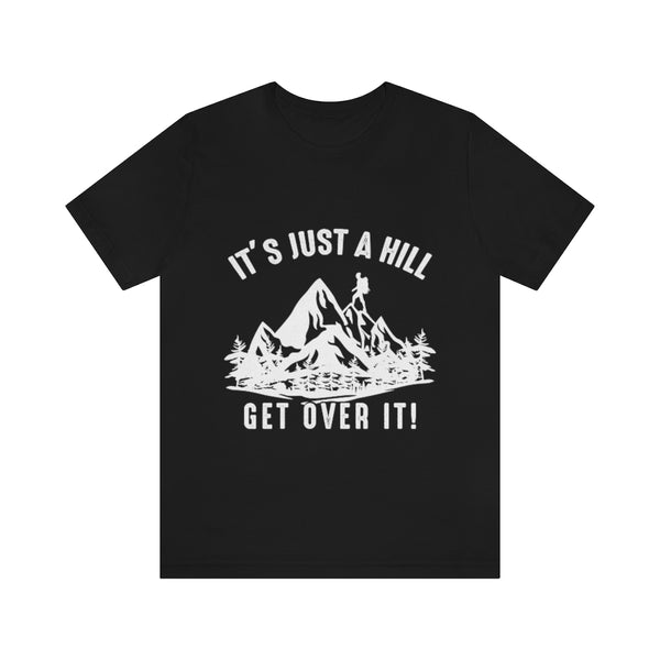 It's Just A Hill Get Over It - Men's / Women's T-Shirt