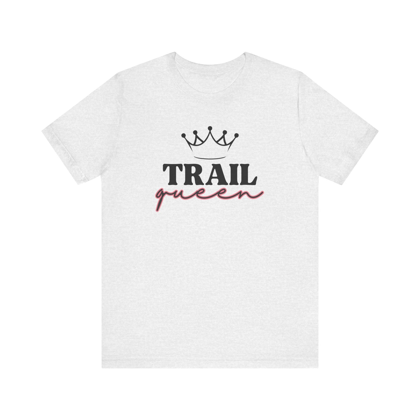 Trail Queen - Men's / Women's T-Shirt