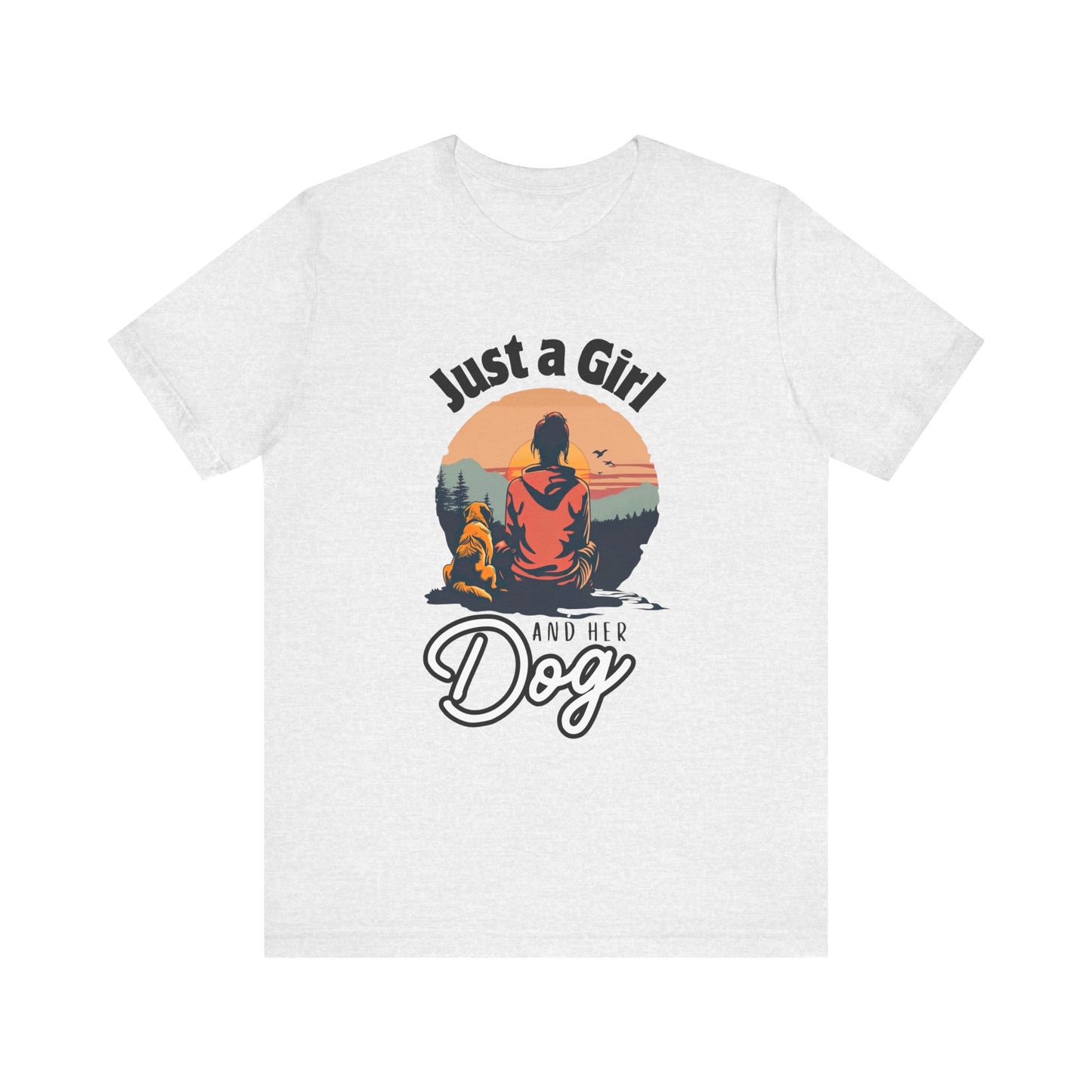 Just a Girl and Her Dog - Men's / Women's T-Shirt