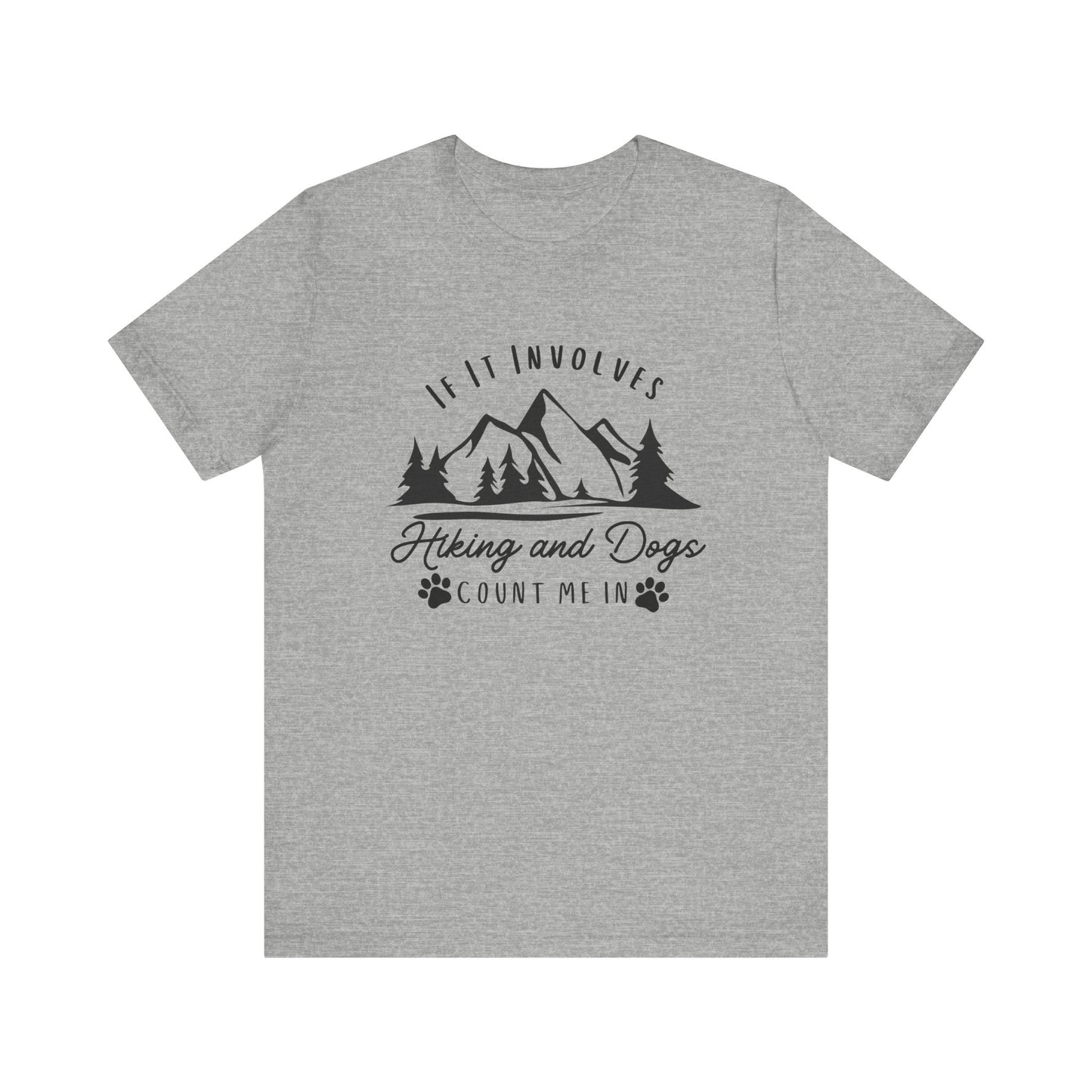 If It Involves Hiking and Dogs Count Me In - Men's / Women's T-Shirt