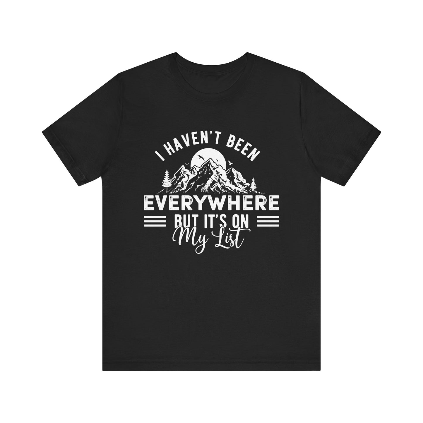 I Haven't Been Everywhere But It's On My List - Men's / Women's T-Shirt