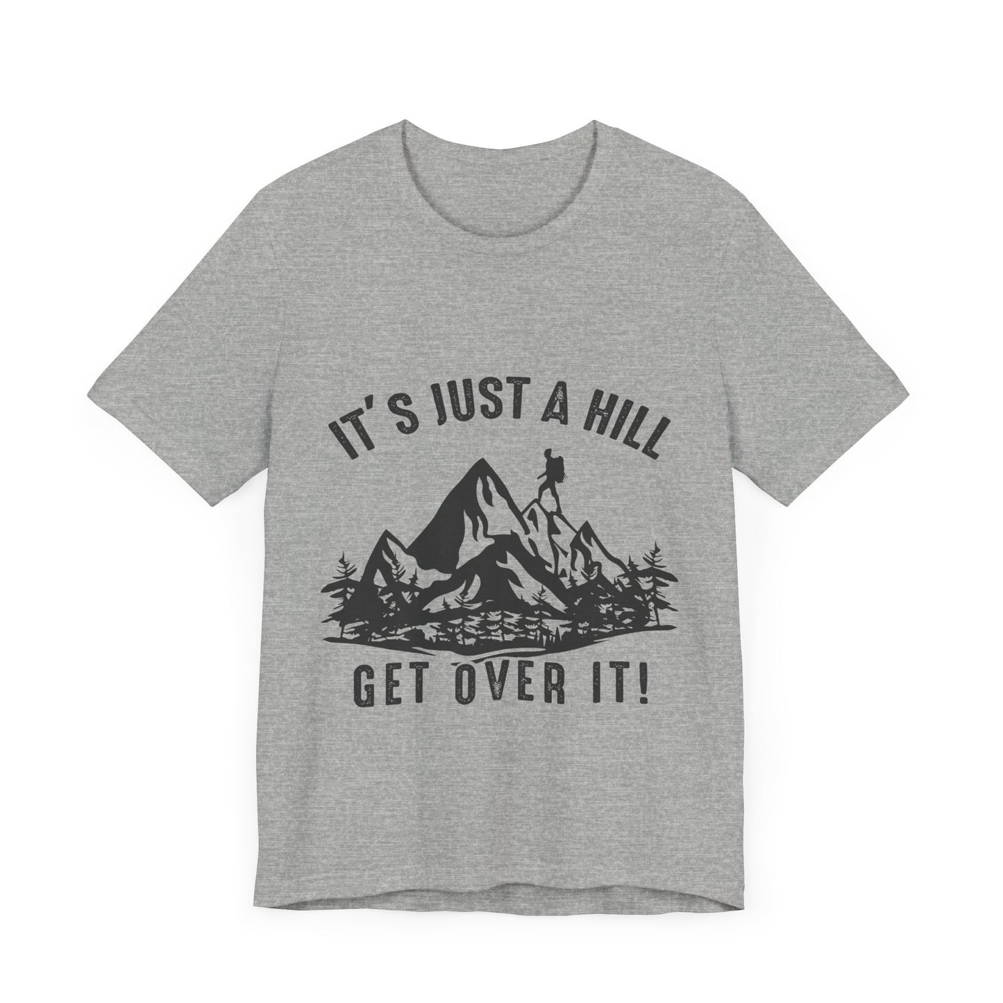 It's Just A Hill Get Over It - Men's / Women's T-Shirt