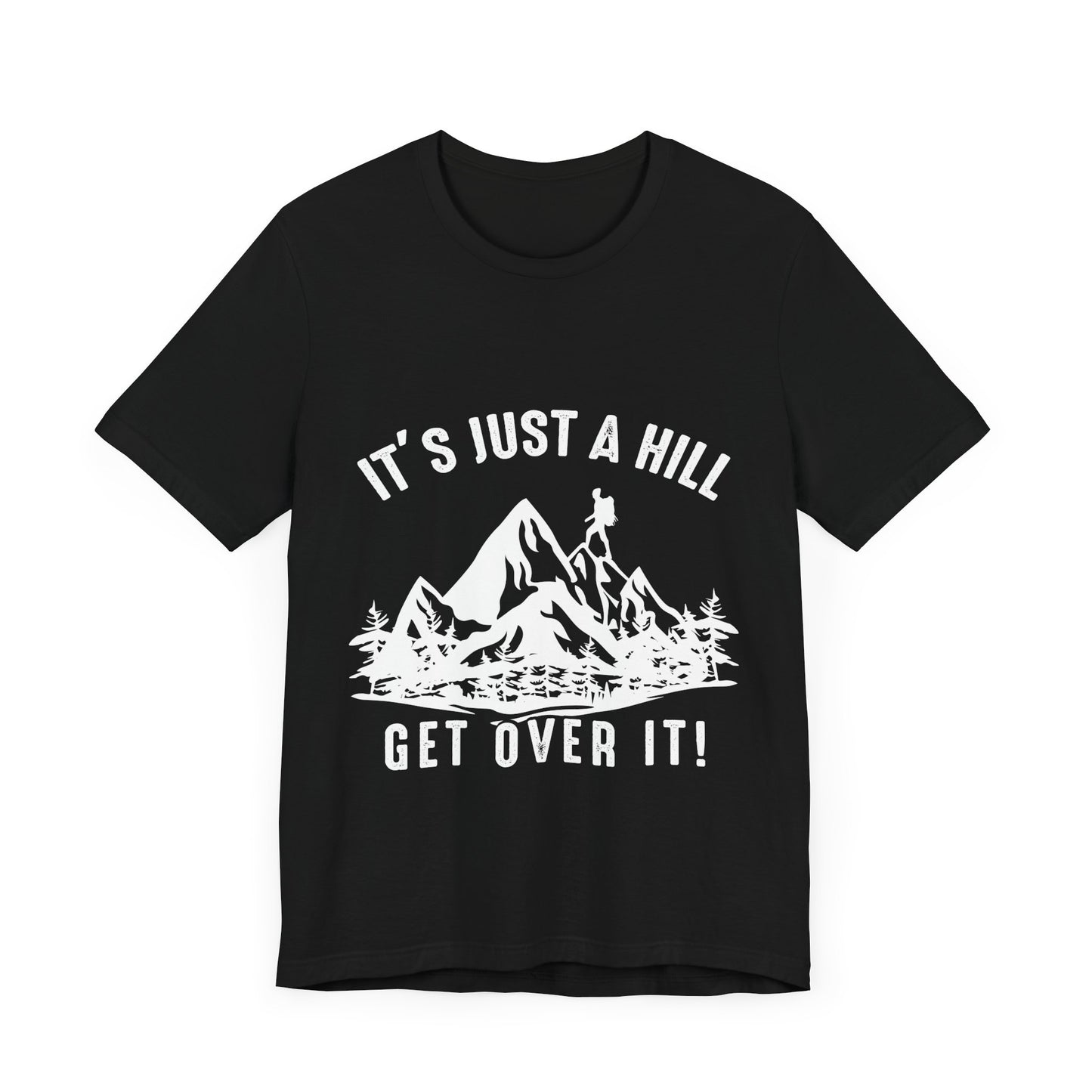 It's Just A Hill Get Over It - Men's / Women's T-Shirt