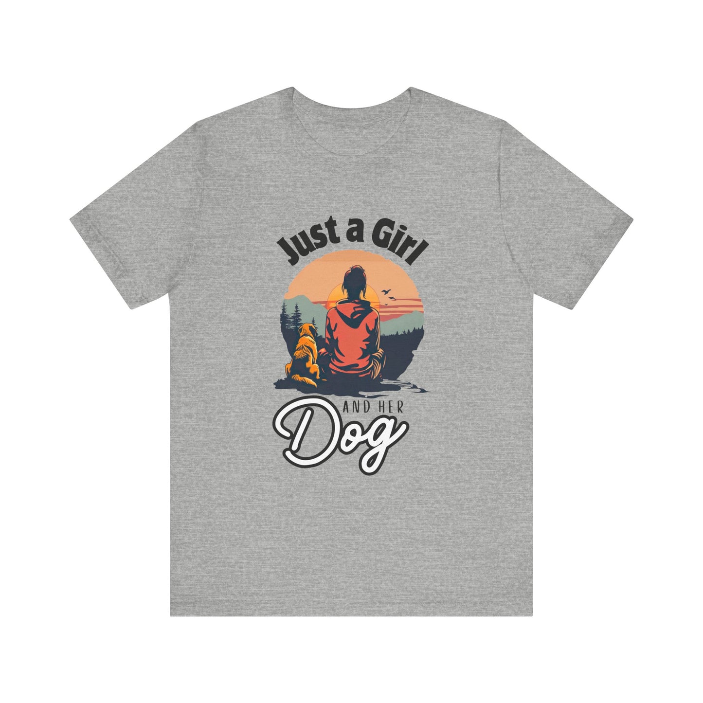 Just a Girl and Her Dog - Men's / Women's T-Shirt