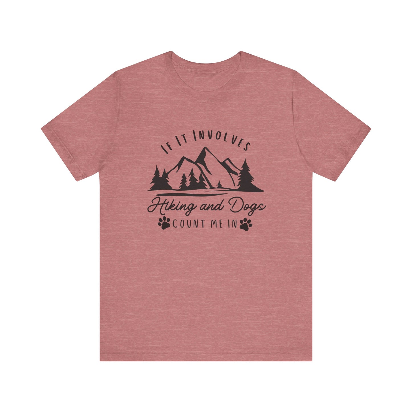 If It Involves Hiking and Dogs Count Me In - Men's / Women's T-Shirt