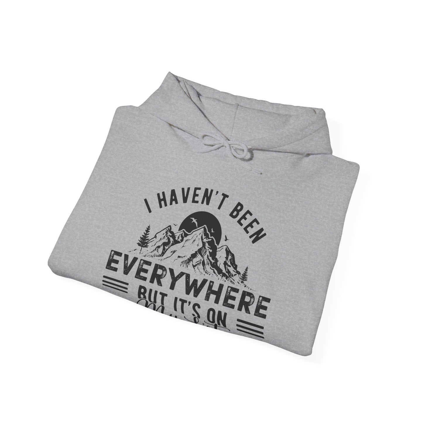 I Haven't Been Everywhere But It's On My List - Men's / Women's Hoodie