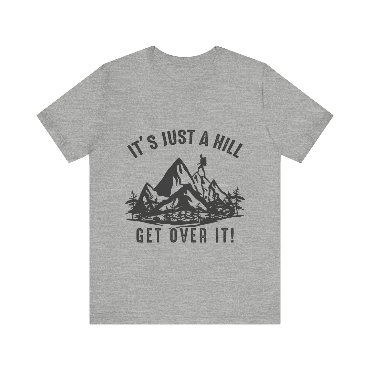 It's Just A Hill Get Over It - Men's / Women's T-Shirt