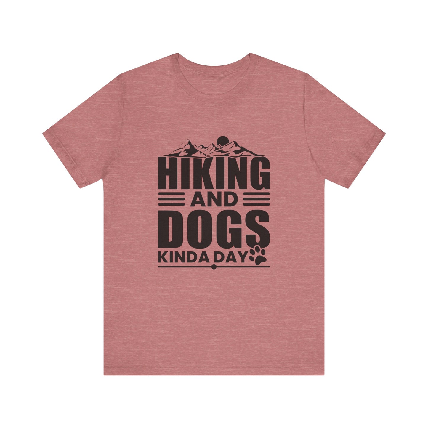 Hiking And Dogs Kinda Day - Men's / Women's T-Shirt