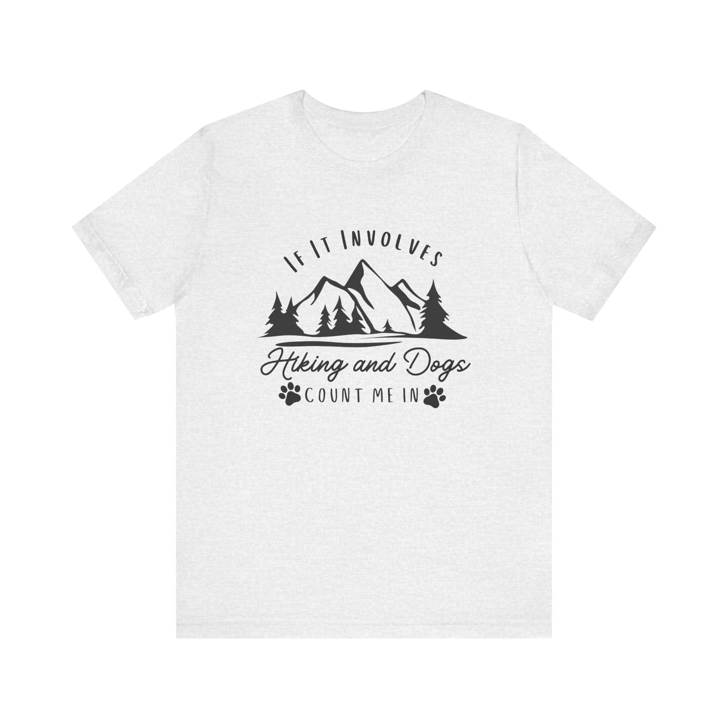 If It Involves Hiking and Dogs Count Me In - Men's / Women's T-Shirt