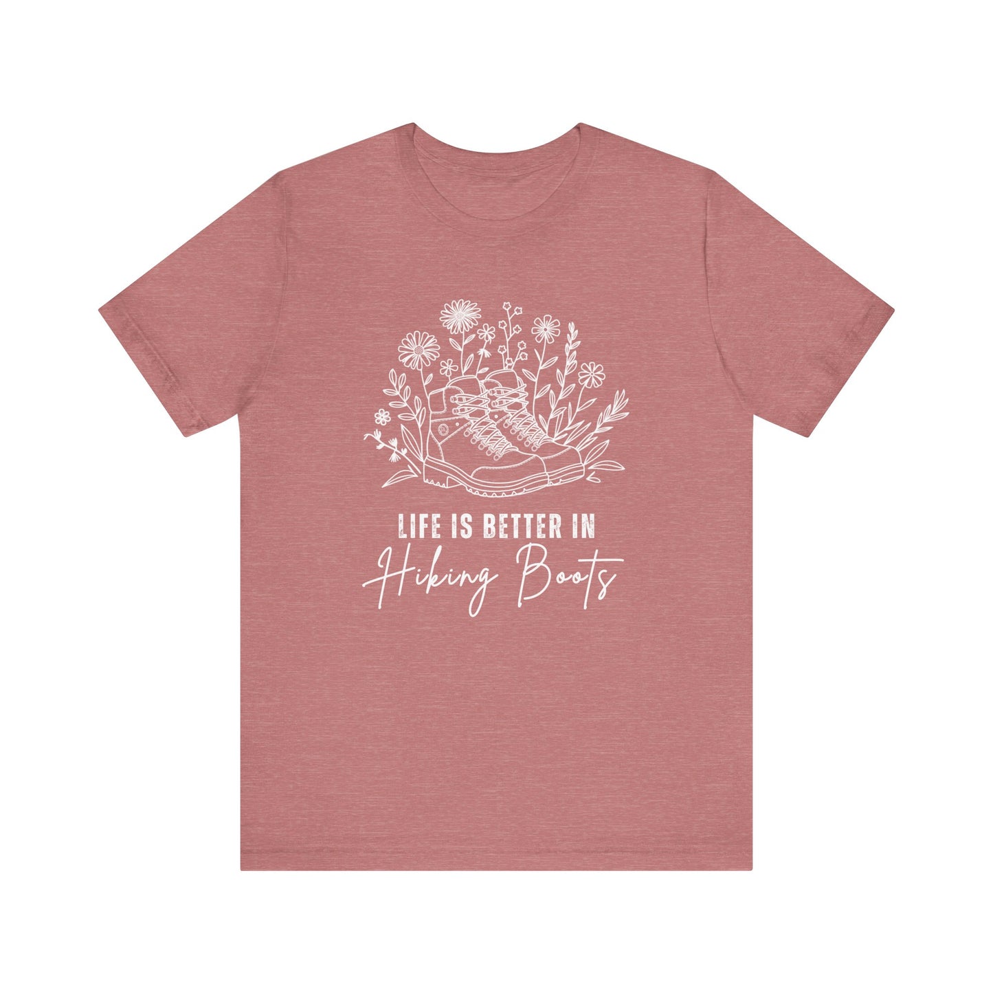 Life is Better in Hiking Boots - Men's / Women's T-Shirt