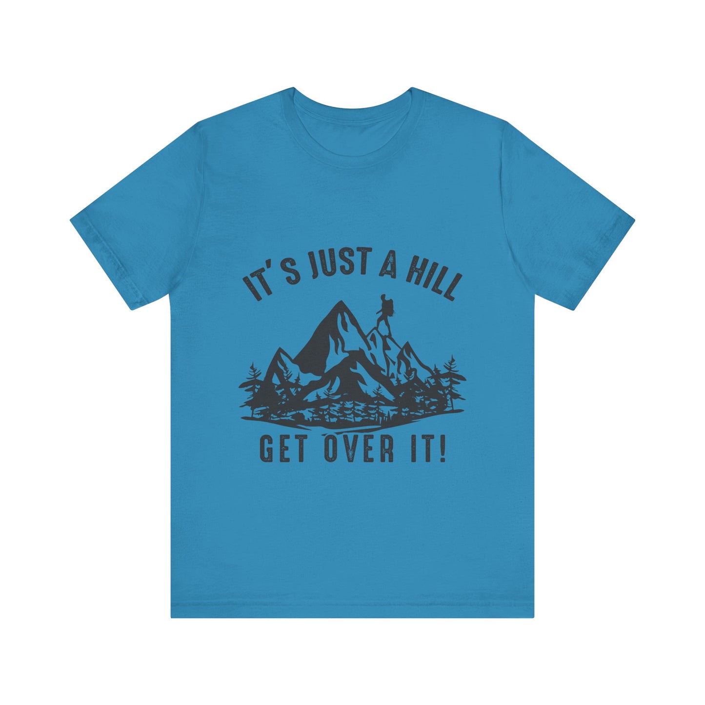 It's Just A Hill Get Over It - Men's / Women's T-Shirt