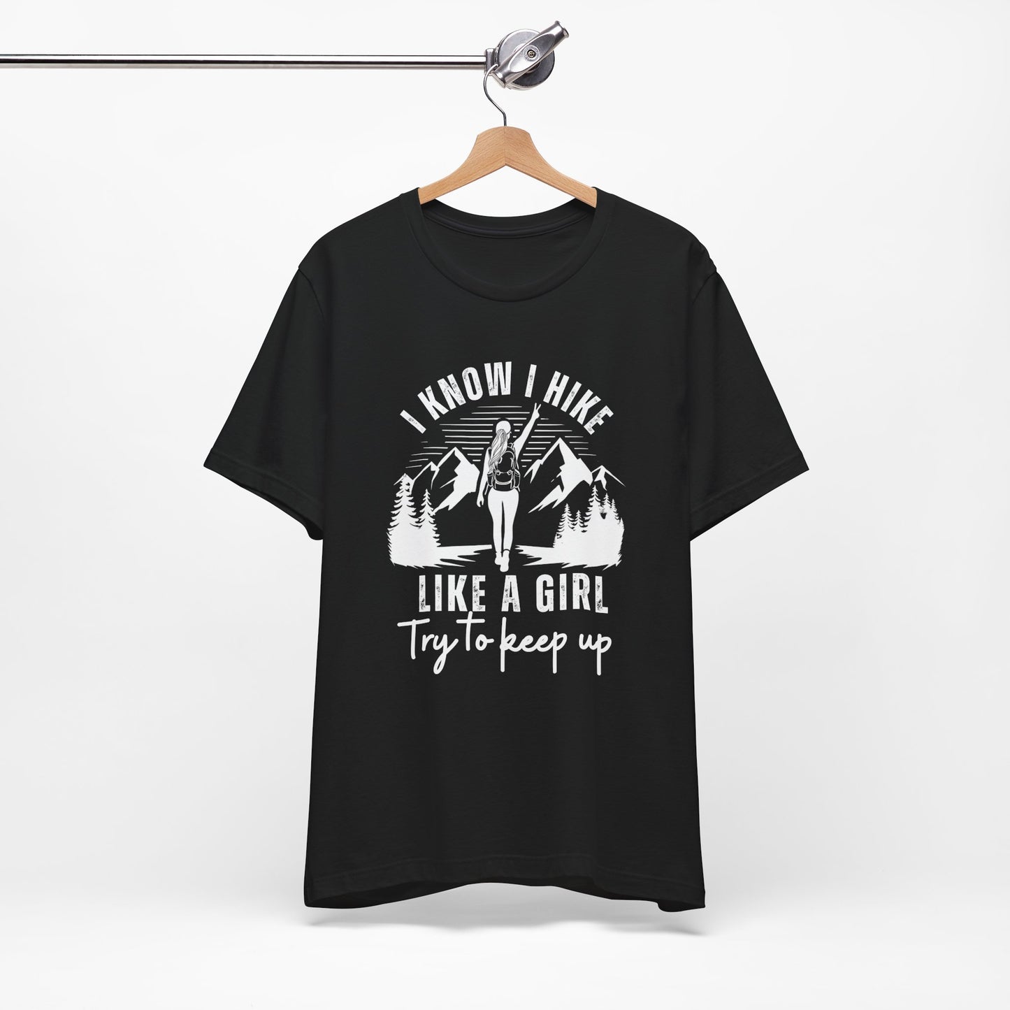 I Know I Hike Like a Girl Try to Keep Up - Men's / Women's T-Shirt