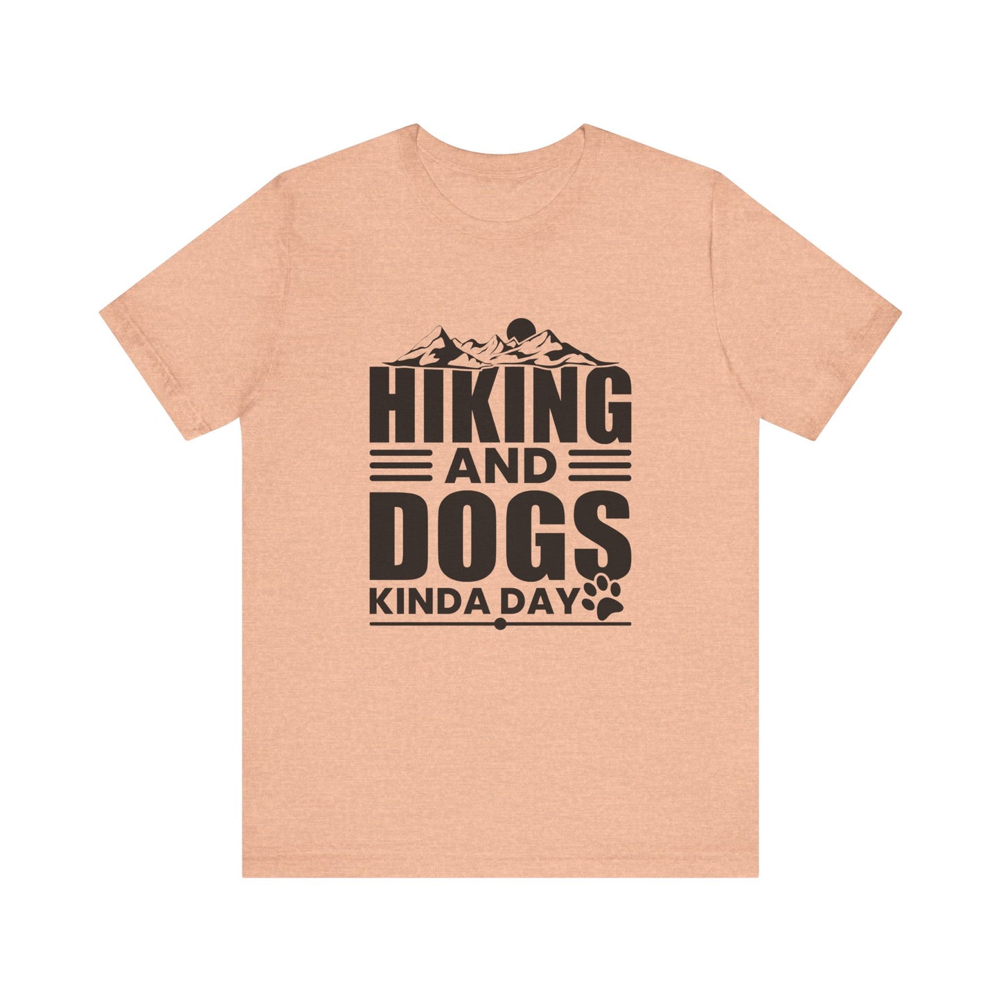 Hiking And Dogs Kinda Day - Men's / Women's T-Shirt