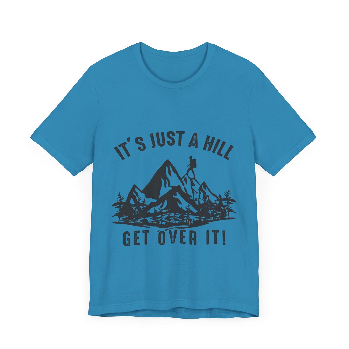 It's Just A Hill Get Over It - Men's / Women's T-Shirt