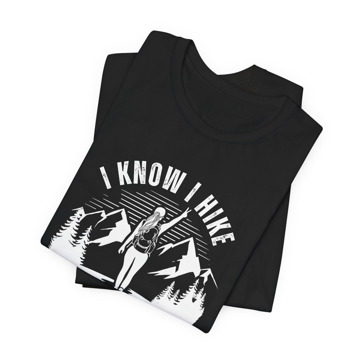 I Know I Hike Like a Girl Try to Keep Up - Men's / Women's T-Shirt