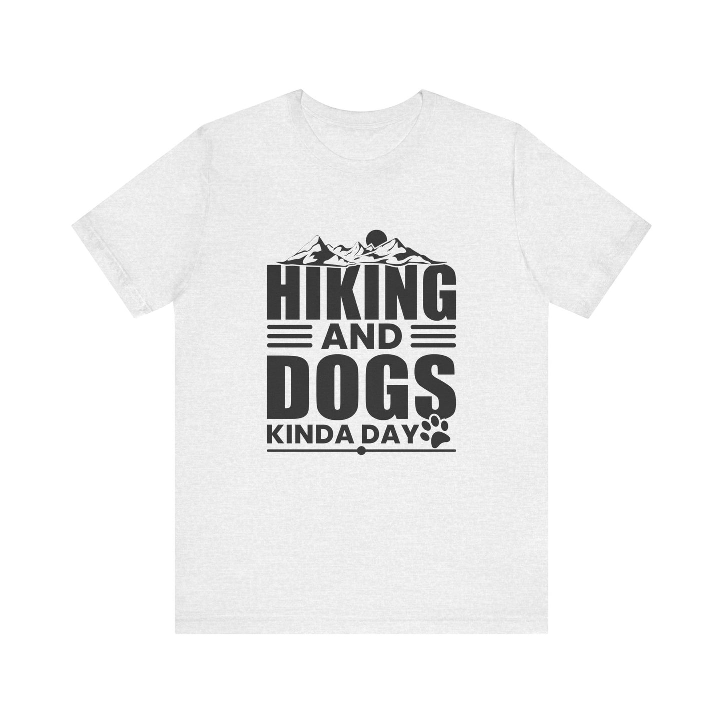 Hiking And Dogs Kinda Day - Men's / Women's T-Shirt