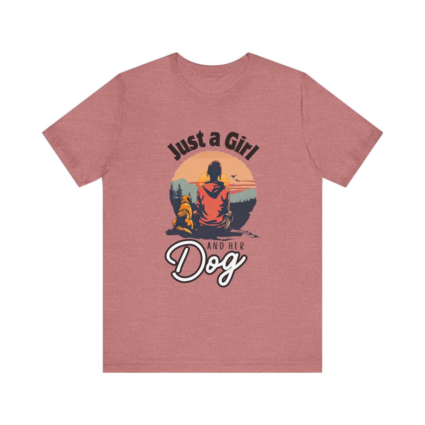 Just a Girl and Her Dog - Men's / Women's T-Shirt