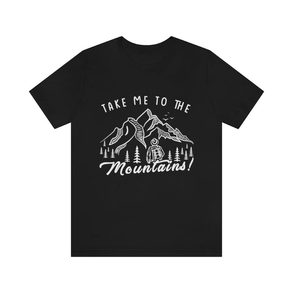 Take Me To The Mountains - Men's / Women's T-Shirt
