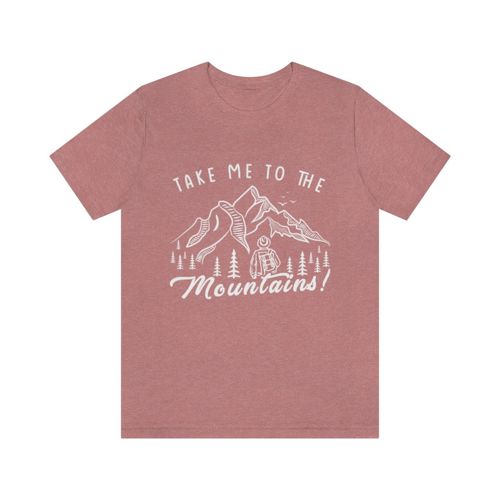 Take Me To The Mountains - Men's / Women's T-Shirt