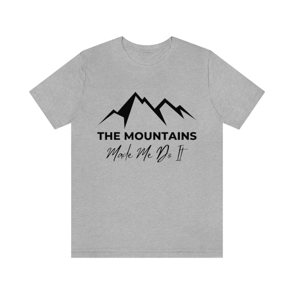 The Mountains Made Me Do It - Men's / Women's T-Shirt