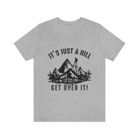 It's Just A Hill Get Over It - Men's / Women's T-Shirt