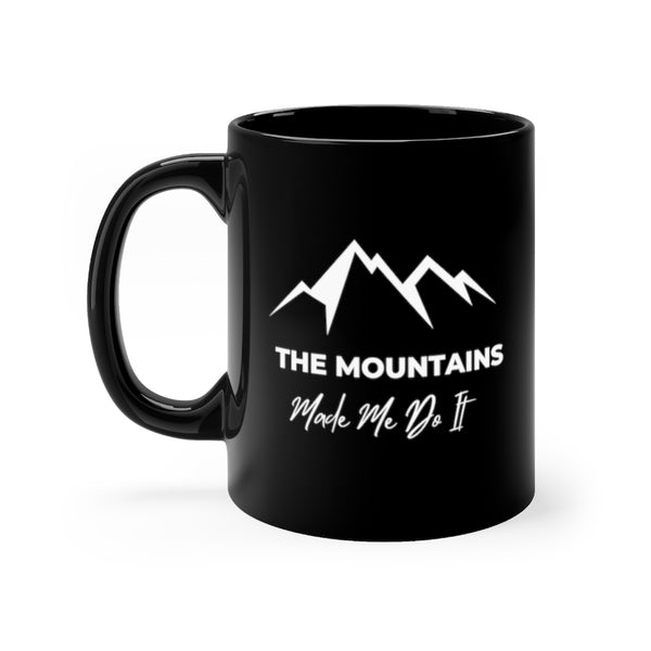 The Mountains Made Me Do It - Black Mug 11oz