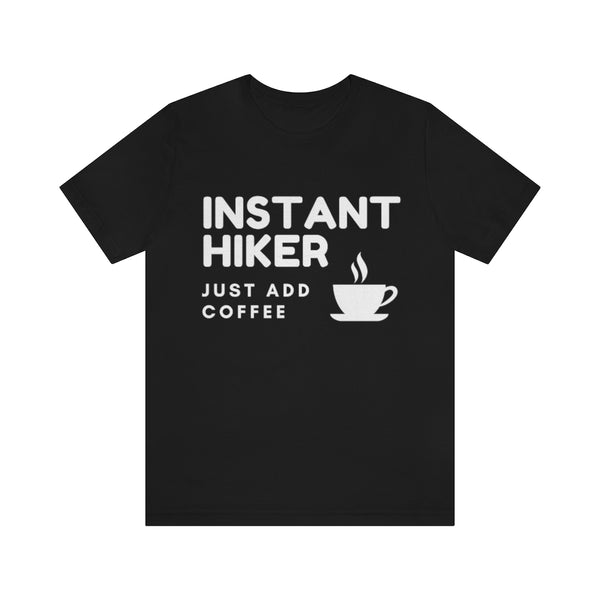 Instant Hiker, Just Add Coffee -  Men's / Women's T-Shirt